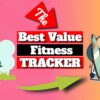 What is the Best Cheap Fitness Tracker and the Best to Buy?