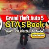 The GTA 5 Book – Grand Theft Auto 5 and Everything You Wanted to Know!