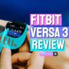 Fitbit Versa 3 Review – VS Versa 2 and the Latest Smartwatches By Apple and Samsung