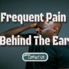 Frequent Pain Behind The Ear – How Is It Affecting Your Ears?