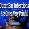 Outer Ear Infections Are Often Painful And Hurt To Touch