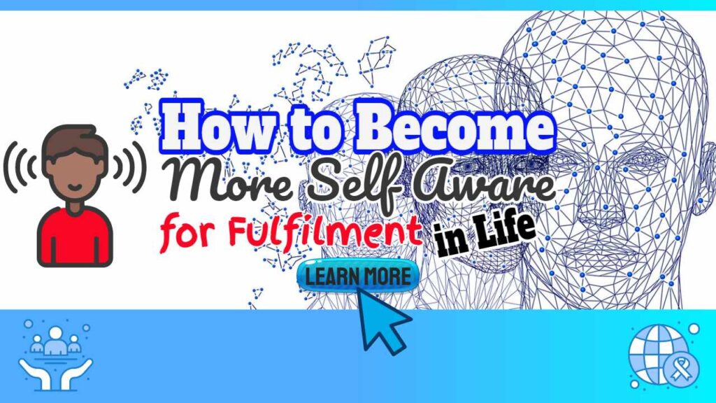 How to Become More Self Aware for Fulfilment in Life