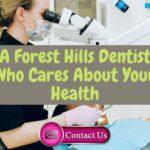 A Forest Hills Dentist Who Cares About Your Health