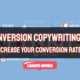 Conversion Copywriting 101: How to Use Copywriting To Increase Your Conversion Rates