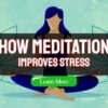 How Meditation Improves Stress – Understanding Meditation