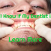 How Do I Know If My Dentist Is Good? Find Out Here