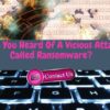 Have You Heard Of A Vicious Attack Called Ransomware in USA?