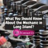 What You Need to Be Educated About the Mechanics on Long Island?