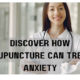 Release Yourself From The Torture of Anxiety With Acupuncture