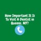 How Important It Is To Visit Regularly To A Dentist in Queens, NY?