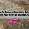 How To Remove Demolition Debris From Your Home In Brandon,FL?