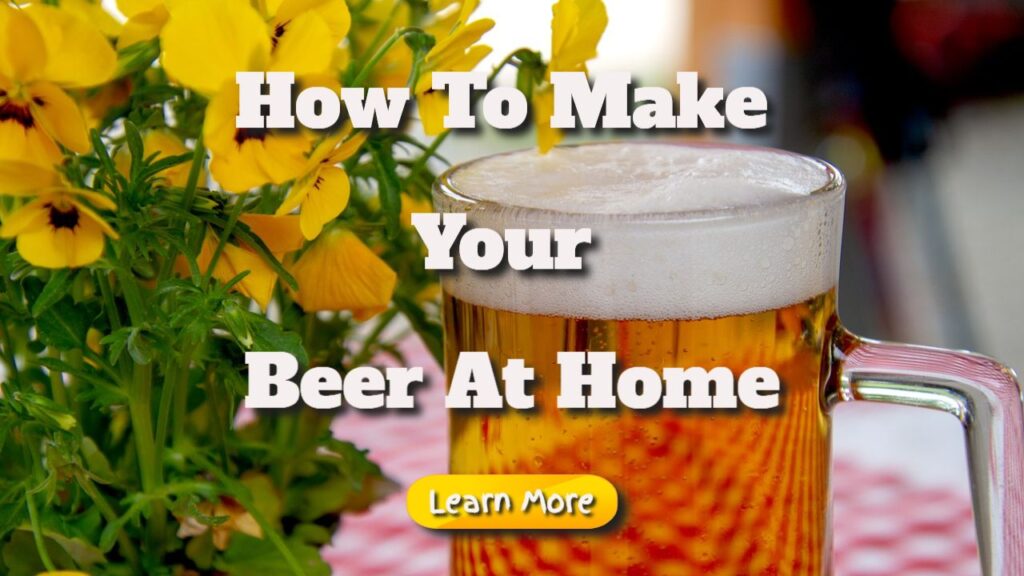 How To Make Your Beer At Home