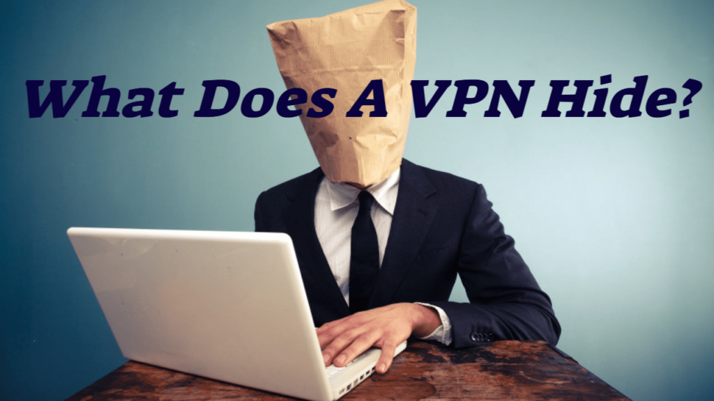 What Does a VPN Hide? – The Conversation Begins Here