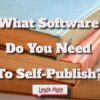 What Software Do You Need to Self-publish?