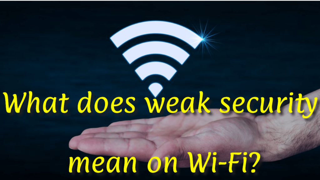 What Does Weak Security Mean on Wi-Fi?