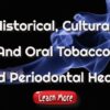 Historical, Cultural, And Oral Tobacco And Periodontal Health