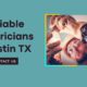 Get the Most Reliable and Affordable Electricians in Austin!