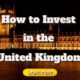 Where and How to Invest in the United Kingdom