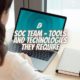 SOC Team – Tools and Technologies They Require