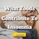 What Foods Contribute to Insomnia?
