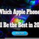 Which Apple Phone Will Be the Best in 2022?