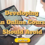 Developing An Online Course Should Avoid