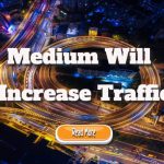 Medium Will Increase Traffic