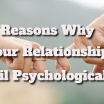 Reasons Why Your Relationships Fail Psychologically