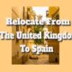 How Do I Relocate From The United Kingdom To Spain