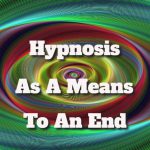 Hypnosis As A Means To An End