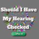 How Frequently Should I Have My Hearing Checked