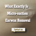 Microsuction Earwax Removal – Your Questions Answered