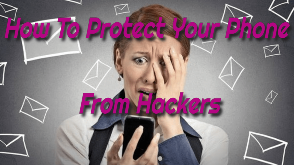 How to Protect Your Phone from Hackers in 8 Sensible Steps