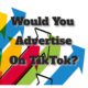 Would You Advertise On TikTok?