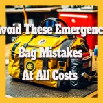 Avoid These Emergency Bag Mistakes At All Costs