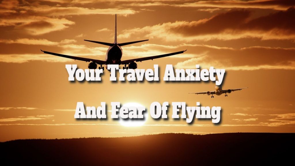 your travel anxiety and fear of flying